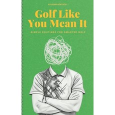 (영문도서) Golf Like You Mean It: Simple Routines For Smarter Golf Paperback, Independently Published, English, 9798311516891