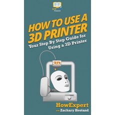 (영문도서) How To Use a 3D Printer Hardcover, Howexpert, English, 9781647580926