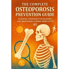 (영문도서)The Complete Osteoporosis Prevention Guide: Essential Strategies for Building an... Paperback, Independently Published, English, 9798268865707
