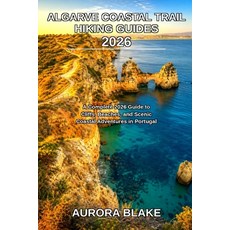 (영문도서)Algarve Coastal Trail Hiking Guides 2026: A Complete 2026 Guide to Cliffs Beach... Paperback, Independently Published, English, 9798195697457