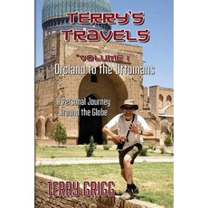 (영문도서) Terry's Travels: VOLUME I ORCLAND TO THE OTTOMANS A personal journey around the globe Paperback, Createspace Independent Pub..., English, 9781545080498