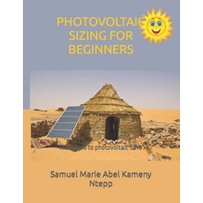 (영문도서) Photovoltaic Sizing for Beginners: From zero to photovoltaic hero Paperback, Independently Published, English, 9798846119147