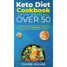 Keto Diet Cookbook For Women Over 50: Complete Guide for Senior Women. Lose up to 15lbs in 3 Weeks W... Hardcover, Axos Publishing Company, English, 9781801271158