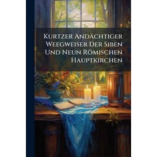 (英文書)Kurtzer Andächtiger Weegweiser Der Siben Und Neun Römischen Hauptkirchen 平裝版, Nabu Press, 英文