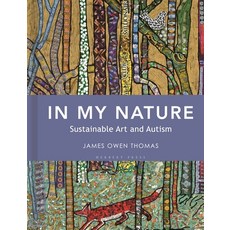 (영문도서) In My Nature: Sustainable Art and Autism Hardcover, Herbert Press, English, 9781789942200 Herbert Press, English, 9781789942200