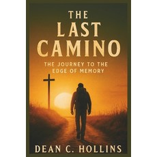 (영문도서)The Last Camino: A Journey to the Edge of Memory Paperback, Independently Published, English, 9798273154933