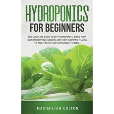 Hydroponics for Beginners: The Complete Guide to DIY Hydroponics. Build Your Own Hydroponic Garden a... Paperback, Charliecreativelab, English, 9781801856621