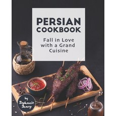 Persian Cookbook: Fall in Love with a Grand Cuisine Paperback, Independently Published