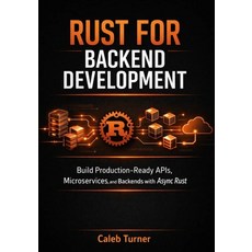 (영문도서)Rust for Backend Development: Build Production-Ready APIs Microservices and Ba... Paperback, Independently Published, English, 9798243632805