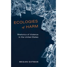 Ecologies of Harm: Rhetorics of Violence in the United States Paperback, Ohio State University Press