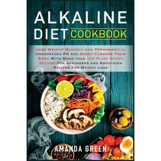 Alkaline Diet Cookbook: Lose Weight Quickly and Permanently Understand PH and Reset Cleanse Your Bo... Paperback, Daniela Mastrini, English, 9781801546232
