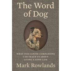(영문도서) The Word of Dog: What Our Canine Companions Can Teach Us about Living a Good Life Hardcover, Liveright Publishing Corpor..., English, 9781324095682