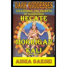 (영문도서) Dark Goddesses Unleashing the Secrets of Goddesses Hecate Morrigan Kali and... Paperback, Independently Published, English, 9798312672954