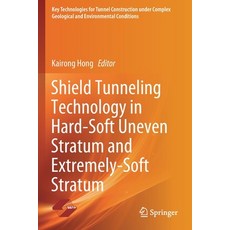 (영문도서) Shield Tunneling Technology in Hard-Soft Uneven Stratum and Extremely-Soft Stratum Paperback, Springer, English, 9789811613852