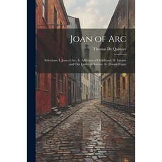 (영문도서) Joan of Arc: Selections: I. Joan of Arc. Ii. Affliction of Childhood. Iii. Levana and Our Lad... Paperback, Legare Street Press, English, 9781021607140