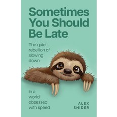 (영문도서)Sometimes You Should Be Late: The Quiet Rebellion of Slowing Down in a World Obs... Paperback, English, 9781788609685, Practical Inspiration Publi...