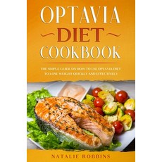 Optavia Diet Cookbook: the Simple Guide on How to Use Optavia Diet to Lose Weight Quickly and Effect... Paperback, Independently Published