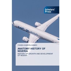 (영문도서)Anatomy History of Nigeria Paperback, Scholars' Press, English, 9786209223457