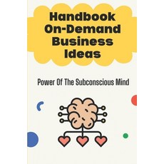 (영문도서) Handbook On-Demand Business Ideas: Power Of The Subconscious Mind: Print On Demand Ideas Paperback, Independently Published, English, 9798545903412
