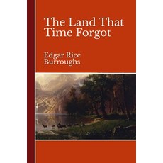 The Land That Time Forgot: By Edgar Rice Burroughs Paperback, Independently Published, English, 9798595873277