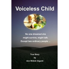 (영문도서) Voiceless Child: No one dreamed she might survive might talk. Except two ordinary people ... Paperback, Ann Widick Giganti, English, 9780999606421