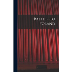 (영문도서) Ballet--to Poland Hardcover, Hassell Street Press, English, 9781014349453