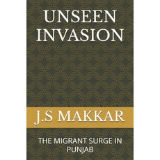 (영문도서)Unseen Invasion: The Migrant Surge in Punjab Paperback, Independently Published, English, 9798268764574