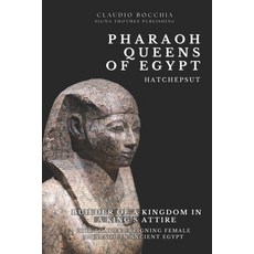 (영문도서)Hatshepsut - Builder of a Kingdom in a King's Attire: The Longest Reigning Femal... Paperback, SIGMA Thotmes Publishing, English, 9782889890347