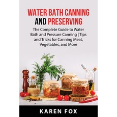 (영문도서) Water Bath Canning and Preserving: The Complete Guide to Water Bath and Pressure Canning Tips... Paperback, Karen Fox, English, 9781837610266