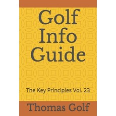 Golf Info Guide: The Key Principles Vol. 23 Paperback, Independently Published, English, 9798588752817