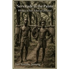 (영문도서)Servitude in the Palms: Whispers of Pain Echoes of Liberation Paperback, Independently Published, English, 9798299376432