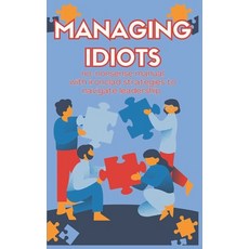 (영문도서) Managing Idiots: Effective Strategies for Leading Challenging Employees and Tur... Paperback, Independently Published, English, 9798309234820