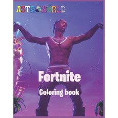 Fortnite Coloring Book: Special Edition Travis Scott Astronomical Fortnite Coloring Book 50+ Premiu... Paperback, Independently Published