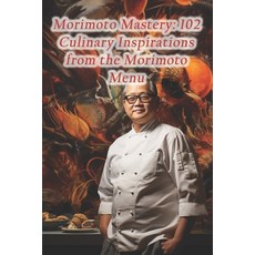 (영문도서) Morimoto Mastery: 102 Culinary Inspirations from the Morimoto Menu Paperback, Independently Published, English, 9798875751981