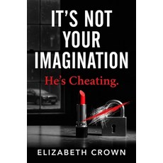 (영문도서)It's Not Your Imagination. He's Cheating.: A Dark Domestic Thriller About a Woma... Paperback, Independently Published, English, 9798199035149