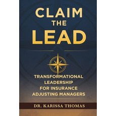 (영문도서)Claim the Lead: Transformational Leadership for Insurance Adjusting Managers Paperback, Efficient Adjuster Publishing, English, 9781968277963