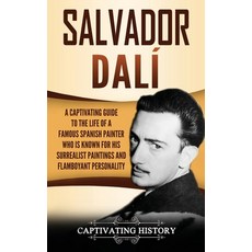 (영문도서) Salvador Dalí: A Captivating Guide to the Life of a Famous Spanish Painter Who Is Known for H... Hardcover, Captivating History, English, 9781647486716