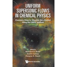 (영문도서) Uniform Supersonic Flows in Chemical Physics: Chemistry Close to Absolute Zero Studied Using ... Hardcover, Wspc (Europe), English, 9781800610989
