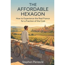 (英文圖書)The Affordable Hexagon: How to Experience the Real France for a Fraction of the... 平裝版, Independently Published, 英文