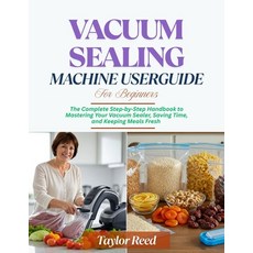 (英文圖書)Vacuum Sealing Machine User Guide for Beginners: The Complete Step-by-Step Handb... 平裝版, Independently Published, 英文
