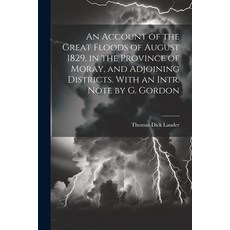 (영문도서) An Account of the Great Floods of August 1829 in the Province of Moray and Adjoining Distri... Paperback, Legare Street Press, English, 9781021196378