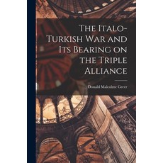 (영문도서) The Italo-Turkish War and Its Bearing on the Triple Alliance Paperback, Legare Street Press, English, 9781014289278