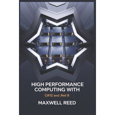 (영문도서) High Performance Computing With C#12 and .NET 8 Paperback, Independently Published, English, 9798302516480