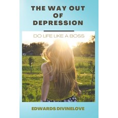 (영문도서) The Way Out of Depression: Do Life Like a Boss Paperback, Independently Published, English, 9798849373898