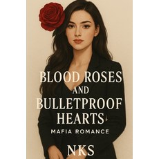 (영문도서)Blood Roses and Bulletproof Hearts: Mafia Romance Paperback, Independently Published, English, 9798296512765