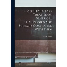 (영문도서) An Elementary Treatise on Spherical Harmonics and Subjects Connected With Them Paperback, Legare Street Press, English, 9781015864436