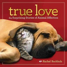 True Love: 24 Surprising Stories of Animal Affection, Natl Geographic Society