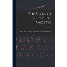 (영문도서) The Seventh Regiment Gazette; Volume 33 Hardcover, Legare Street Press, English, 9781018806976