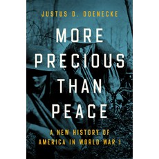 (영문도서)More Precious than Peace: A New History of America in World War I Paperback, University of Notre Dame Press, English, 9780268201869