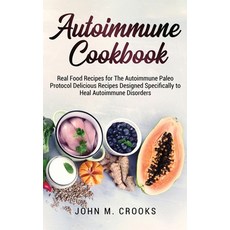 (영문도서) Autoimmune Cookbook: Real Food Recipes for The Autoimmune Paleo Protocol Delicious Recipes De... Hardcover, John M. Crooks, English, 9781803073095